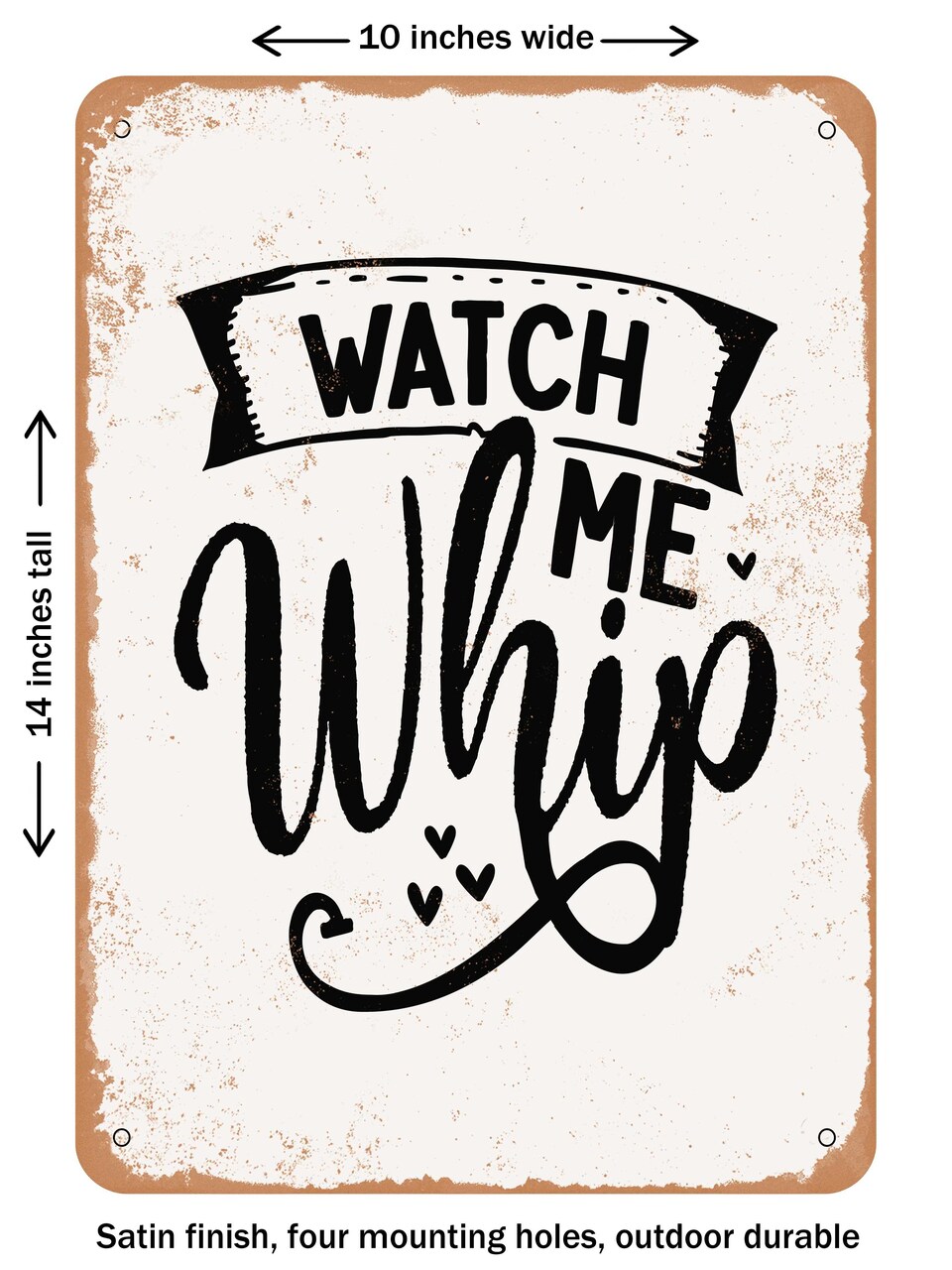 DECORATIVE METAL SIGN - Watch Me Whip - 2 - Vintage Rusty Look